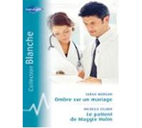 Ombre Sur Un Mariage - Le Patient De Maggie Holm (harlequin Blanche) (