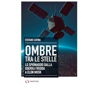 Ombre tra le stelle. Lo spionaggio dalla guerra fredda a Elon Musk (Taccuini)