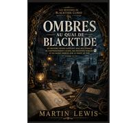 Ombres au quai de Blacktide: Un mystère côtier captivant avec des tunnels de contrebandiers cachés, des registres oubliés et un secret mortel sur le ... (Livre 1) (Les mystères de Blacktide Curio)