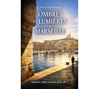 OMBRES ET LUMIERES DE MARSEILLE: “Lumières, reflets et secrets de la ville”