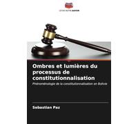 Ombres et lumières du processus de constitutionnalisation: Phénoménologie de la constitutionnalisation en Bolivie