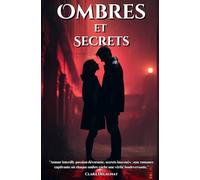 Ombres et Secrets: "Amour interdit, passion dévorante, secrets inavoués : une romance captivante où chaque ombre cache une vérité bouleversante." (Passions Retrouvées)