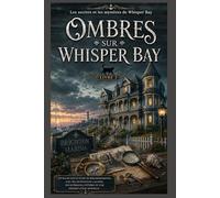Ombres sur Whisper Bay: Un polar cosy et plein de rebondissements, avec des motivations cachées, des intrigues côtières et une dissimulation mortelle ... (Les secrets et les mystères de Whisper Bay)