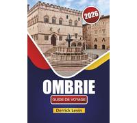 OMBRIE GUIDE DE VOYAGE 2026: Découvrez les principales attractions du centre de l'Italie, les joyaux cachés, les sites culturels, la cuisine locale et les conseils de voyage essentiels