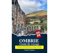 OMBRIE Guide de voyage 2026: Explorez les villes médiévales, les collines vallonnées, les délices culinaires de Pérouse, Assise et au-delà