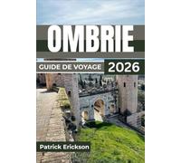 OMBRIE GUIDE DE VOYAGE 2026: Itinéraires soigneusement sélectionnés, saveurs locales, festivals saisonniers et conseils pratiques pour explorer les ... à couper le souffle de l'Italie centrale