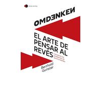 Omdenken: El Arte De Pensar Al Reves