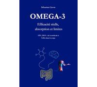 Oméga-3 Efficacité réelle, absorption et limites. EPA, DHA : de la molécule à l’effet dans le corps