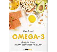 Omega 3: Gesünder leben mit den essentiellen Fettsäuren