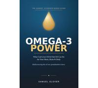 Omega-3 Power: What Cod Liver Oil and Fish Oil Can Do for Your Heart, Brain, and Body