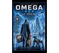 OMEGA 404 - LE ORIGINI - VOLUME 1: OMEGA 404 - THE ORIGINS - VOLUME 1 (404 Not Found)