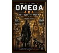 OMEGA 404 - PROTOCOLLO CHRONOS - VOLUME 4: OMEGA 404 - CHRONOS PROTOCOL - VOLUME 4 (404 Not Found)