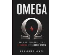 OMEGA: Building a Self-Correcting AI Trading Intelligence System: 5 (AI Trading Systems Series)
