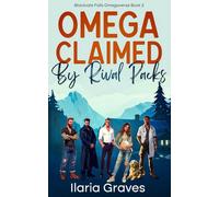 Omega Claimed By Rival Packs: A Steamy Small Town Reverse Harem Romance (Blackvale Falls Omegaverse)