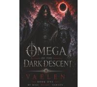Omega of the Dark Descent: Vaelen - Book One: 1