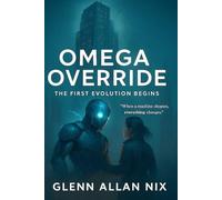 OMEGA OVERRIDE: The First Evolution Begins (The Axiom Uprising Trilogy)