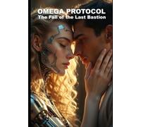 OMEGA PROTOCOL: The Fall of the Last Bastion (HOW AI LERNED TO LOVE)