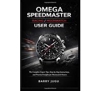 Omega Speedmaster Racing / Moonwatch User Guide: The Complete Expert Tips, Step-by-Step Instructions, and Practical Insights for Moonwatch Owners