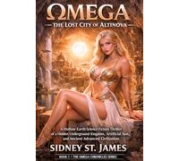 Omega - The Lost City of Altinova: A Hollow Earth Science Fiction Thriller of a Hidden Underground Kingdom, Artificial Sun, and Ancient Advanced Civilization (The Omega Chronicles)