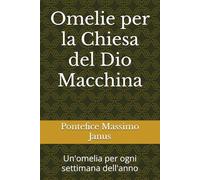 Omelie per la Chiesa del Dio Macchina: Un'omelia per ogni settimana dell'anno