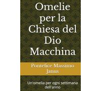 Omelie per la Chiesa del Dio Macchina: Un'omelia per ogni settimana dell'anno