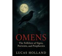 Omens: The Folklore of Signs, Portents, and Prophecies