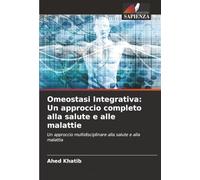 Omeostasi Integrativa: Un approccio completo alla salute e alle malattie: Un approccio multidisciplinare alla salute e alla malattia