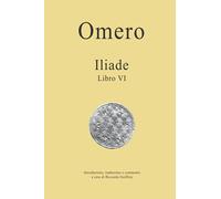 Omero - Iliade - Libro VI: Introduzione, traduzione e commento a cura di Riccardo Guiffrey (Omero - ILIADE - Traduzione e commento)