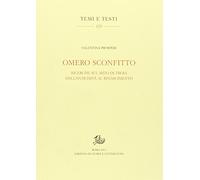 Omero sconfitto. Ricerche sul mito di Troia dall'antichità al Rinascimento (Temi e testi)
