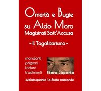 Omertà e Bugie su Aldo Moro: Magistrati Sott'Accusa - Il Togalitarismo (Bugie e Omertà su Aldo Moro)