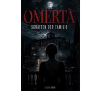 Omertà - Schatten der Familie: Psychothriller: Eine Mafia-Familie, ein toter Patriarch und eine Frau, die dem Schweigen den Krieg erklärt