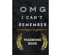 Omg I Cant Remember Password Book: Passwords Book, Activity Log Notebook, Did I Remember To Tell You Book, Usernames And Passwords Notebook