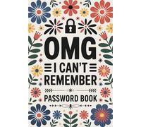 Omg I Can't Remember: Password Log Book with A-Z Index Tabs for Websites, Usernames, and Notes