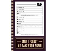 OMG! I Forgot My Password Again: Password Book to Protect Usernames & Passwords - Organizer & Logbook A-Z Indexed.