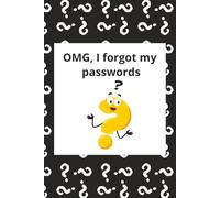 OMG, I forgot my passwords: An Essential Logbook for Password Management & Security, A Practical Record Keeper for Your Digital Life, Manage Your Online Access With Confidence