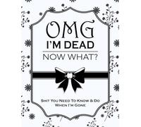 OMG I'm Dead, Now What? End-of-life planner Funny End of Life Planner Organiser Notebook