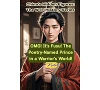 OMG! It’s Fusu! The Poetry-Named Prince in a Warrior’s World!: China's Hidden Figures: The WTF History Series