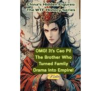 OMG! It's Cao Pi! The Brother Who Turned Family Drama into Empire!: China's Hidden Figures: The WTF History Series
