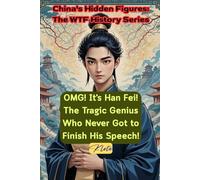 OMG! It's Han Fei! The Tragic Genius Who Never Got to Finish His Speech!: China's Hidden Figures: The WTF History Series