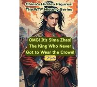 OMG! It's Sima Zhao! The King Who Never Got to Wear the Crown!: China's Hidden Figures: The WTF History Series