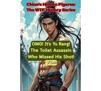 OMG! It's Yu Rang! The Toilet Assassin Who Missed His Shot!: China's Hidden Figures: The WTF History Series
