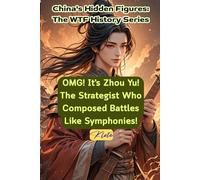 OMG! It's Zhou Yu! The Strategist Who Composed Battles Like Symphonies!: China's Hidden Figures: The WTF History Series