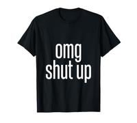 OMG Shut Up Funny Sarcastic Saying Meme Humor Men Women Camiseta