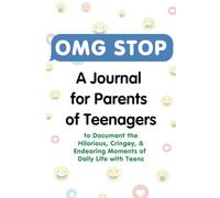 OMG STOP: A Journal for Parents of Teenagers to Document the Hilarious, Cringey, & Endearing Moments of Daily Life with Teens
