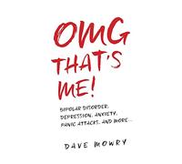 OMG That's Me!: Bipolar Disorder, Depression, Anxiety, Panic Attacks, and More...: 1