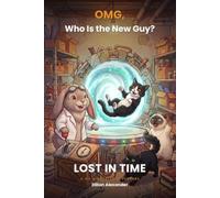 OMG Who is The New Guy: LOST IN TIME: A Sif & Buckles Adventure