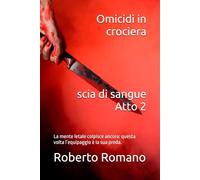 Omicidi in crociera, scia di sangue Atto 2: La mente letale colpisce ancora: questa volta l’equipaggio è la sua preda. (Omicidi nel Mediterraneo)