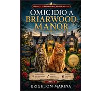 OMICIDIO A BRIARWOOD MANOR: Un giallo accogliente con protagonista un'investigatrice dilettante amante dei gatti, passaggi nascosti, segreti di paese ... 1) (I segreti di Briarwood Manor misteri)