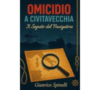 OMICIDIO A CIVITAVECCHIA: Il Segreto del Navigatore: 1 (I Libro Game gialli degli Ispettori Liotino)