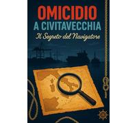OMICIDIO A CIVITAVECCHIA: Il Segreto del Navigatore (I Libro Game gialli degli Ispettori Liotino)